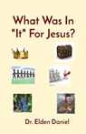 What Was In It For Jesus? - DANIEL,  Elden - 9781087965765