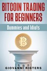 Bitcoin Trading for Beginners, Dummies & Idiots - Giovanni Rigters - 9781087980508