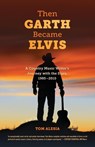 Then Garth Became Elvis - Tom Alesia - 9781087989297
