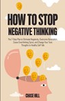 How to Stop Negative Thinking - Chase Hill - 9781087990927