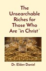 The Unsearchable Riches for Those Who Are in Christ - DANIEL,  Elden - 9781088004036