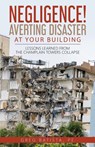Negligence! Averting Disaster at Your Building - Greg Batista - 9781088030301
