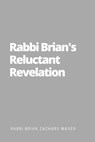Rabbi Brian's Reluctant Revelation - Brian Zachary Mayer - 9781088032794