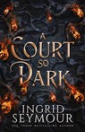A Court So Dark - Ingrid Seymour - 9781088044087
