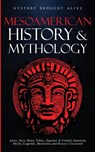 Mesoamerican History & Mythology - History Brought Alive - 9781088049631
