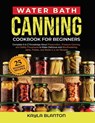 Water Bath Canning Cookbook For Beginners - Kayla Blanton - 9781088052846