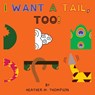 I Want a Tail, Too! - Heather M Thompson - 9781088072769