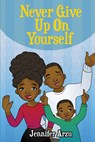 Never Give Up On Yourself - Arzu Jennifer Arzu - 9781088074374
