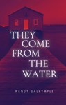 They Come From the Water - Wendy Dalrymple - 9781088077795