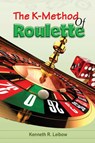 The K-Method of Roulette - Kenneth R. Leibow - 9781088082416