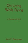 On Living While Dying - John E. Beerbower - 9781088085653