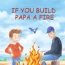 If You Build Papa A Fire - Jacob Hewes - 9781088099605