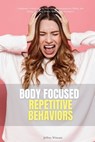 Body-Focused Repetitive Behaviors: A Beginner's 2-Week Step-by-Step Guide for Managing Hair Pulling, Skin Picking, and Other BFRBs, With Sample Worksh - Jeffrey Winzant - 9781088104866