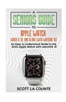 A Seniors Guide to Apple Watch Series 9, SE, and Ultra (With watchOS 10) - Scott La Counte - 9781088125076