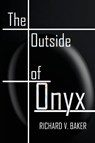The Outside of Onyx - Richard V. Baker - 9781088143780