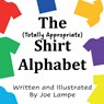 The Totally Appropriate Shirt Alphabet - Joe Lampe - 9781088146088