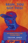 Bruh, You Got This - Affirmations For Young Men - Trevor Nathaniel Jones - 9781088158821