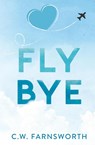 Fly Bye - C. W. Farnsworth - 9781088162026