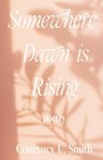 Somewhere Dawn is Rising - Courtney L Smith - 9781088164266