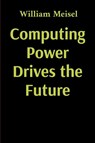 Computing Power Drives the Future - William Meisel - 9781088244142