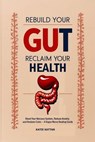 Rebuild Your Gut, Reclaim Your Health: Reset Your Nervous System, Reduce Anxiety, and Reclaim Calm — A Vagus Nerve Healing Guide - Katie Kattan - 9781088265925
