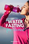 Water Fasting for Women - Stephanie Hinderock - 9781088295847