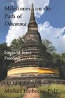 Milestones on the Path of Dhamma.: Stages of Inner Freedom - Michael Harbecke - 9781088427897
