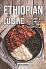 Ethiopian Cuisine: A Complete Cookbook of Colorful, Exotic Dishes - Angel Burns - 9781089610533