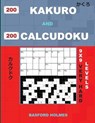 200 Kakuro and 200 Calcudoku 9x9 Very Hard Levels.: Kakuro 17x17 + 18x18 + 19x19 + 20x20 and Calcudoku Very Hard Version of Sudoku Puzzles. Holmes Pre - HOLMES,  Basford - 9781090124616