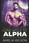 Lone Wolf to Alpha: Wolf Shifter Romance - Amelia Wilson - 9781090641403