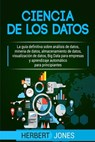 Ciencia de los datos: La guía definitiva sobre análisis de datos, minería de datos, almacenamiento de datos, visualización de datos, Big Dat - Herbert Jones - 9781090802965
