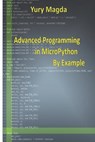 Advanced Programming in Micropython by Example - Yury Magda - 9781090900937
