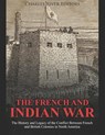 The French and Indian War: The History and Legacy of the Conflict Between French and British Colonies in North America - Charles River - 9781091562851