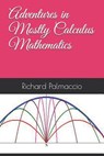 Adventures in Mostly Calculus Mathematics - Richard Palmaccio - 9781091636323