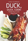Duck, Duck, Cook!: The Best Way to Cook Perfect Duck - Nancy Silverman - 9781092991209