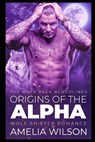 Origins of the Alpha: Wolf Shifter Romance - Amelia Wilson - 9781093488036