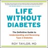 Life Without Diabetes: The Definitive Guide to Understanding and Reversing Type 2 Diabetes -  - 9781094115726