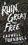 A Ruin, Great and Free - Cadwell Turnbull - 9781094175904
