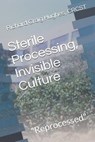 Sterile Processing, Invisible Culture: "Reprocessed" - Richard Craig Hughes Crcst - 9781095448632