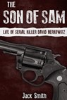 The Son of Sam: Life of Serial Killer David Berkowitz - Jack Smith - 9781095578254