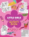 Little Girls Activity Book (For Kids 4 to 8 Years Old): Fun and Learning Activities for Preschool and School Age Children, Coloring, Maze Puzzles, Con - Amby Cooper - 9781095612767