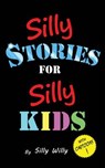 Silly Stories for Silly Kids: A Funny Short Story Collection for Children Ages 5-10 - Silly Willy - 9781095626771