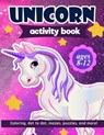 Unicorn Activity Book: For Kids Ages 8-12 100 pages of Fun Educational Activities for Kids coloring, dot to dot, mazes, puzzles, word search, and more - Zone365 Creative Journals - 9781095886847