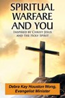 Spiritual Warfare and You - Debra Kay Houston Wong - 9781098078164