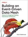 Building an Event-Driven Data Mesh - Adam Bellemare - 9781098127602