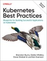 Kubernetes Best Practices - Brendan Burns ; Eddie Villalba ; Dave Strebel ; Lachlan Evenson - 9781098142162