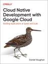 Programming Cloud Native Applications with Google Cloud - Daniel Vaughan - 9781098145088