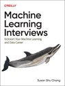 Machine Learning Interviews - Susan Shu Chang - 9781098146542