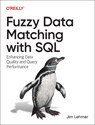 Fuzzy Data Matching with SQL - Jim Lehmer - 9781098152277