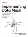 Implementing Data Mesh - Jean-Georges Perrin ; Eric Broda - 9781098156220
